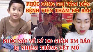 PHÚC CÙNG CHỊ TÂM ĐẾN BỆNH VIỆN THĂM EM BẢO, PHÚC NÓI VỀ LÝ DO EM BẢO BỊ NHIỄM TRÙNG VẾT MỔ Ở CHÂN