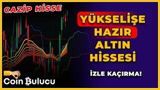 YÜKSELİŞE HAZIR ALTIN HİSSESİ - CAZİP HİSSE