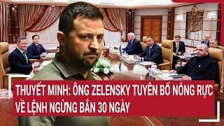 Thuyết minh: Ông Zelensky tuyên bố nóng rực về lệnh ngừng bắn 30 ngày