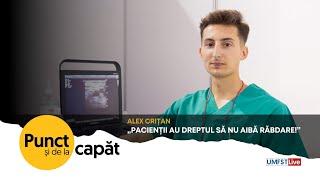 PUNCT Și DE LA CAPĂT.  ALEX CRIȚAN - „Pacienții au dreptul să nu aibă răbdare!”