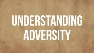 UNDERSTANDING ADVERSITY