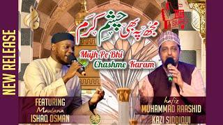 Mujh pe bhi chashme karam |  Hafiz Muhammad Raashid Kazi Siddiqui Featuring Maulana Ishaq Osman