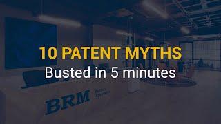 10 Patent Myths Busted in 5 Minutes