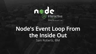 Node's Event Loop From the Inside Out by Sam Roberts, IBM