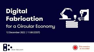 DiCE Lab Webinar: Digital Fabrication for a Circular Economy