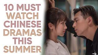 10 Chinese Dramas to Binge Watch This Summer! [Ft. HappySqueak]