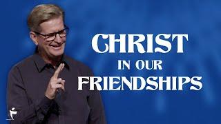 Christ In Our Friendships | Colossians 4:7-18 | Pastor John Miller