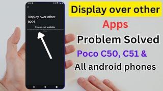 Poco C50, C51 display over other app problem solved android phone