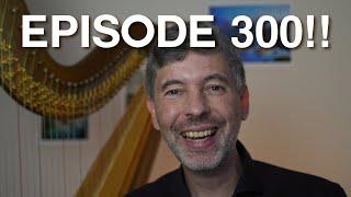 Episode 300! How best to use Harp Tuesday