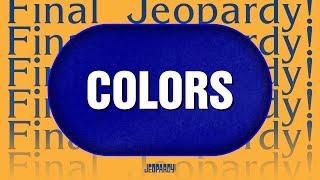 Colors | Final Jeopardy! | JEOPARDY!