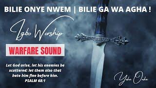 BILIE ONYE NWEM | BILIE GA WA AGHA ( IGBO WARFARE WORSHIP ) - YEKA ONKA