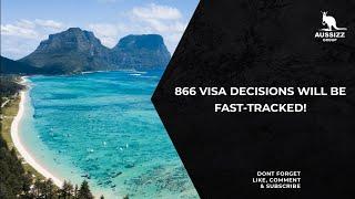 866 visa decisions will be fast-tracked!