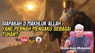 Siapakah 3 Makhluk Allah Yang Pernah Mengaku Sebagai Tuhan| Ustaz Auni Mohamed