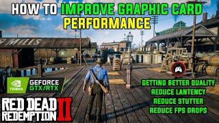 Red Dead Redemption 2 : How to Improve your Graphic Card Performance.