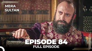 Mera Sultan - Episode 84 (Urdu Dubbed)