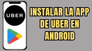 ⬇️ COMO INSTALAR LA APP DE UBER EN ANDROID 