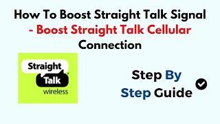 How To Boost Straight Talk Signal - Boost Straight Talk Cellular Connection