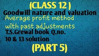 t.s.grewal Q.no.10 &13 solution class12 goodwill valuations by average profit method (adjustments.)