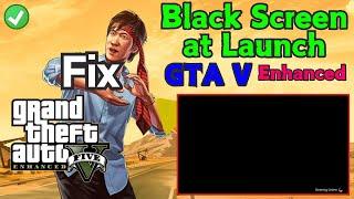 GTA V Enhanced black screen at launch Fix