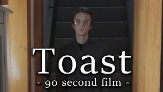 Toast | 90 Second Short Film