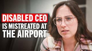 Disabled CEO Faces Mistreatment at the Airport