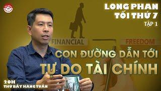 TỰ DO TÀI CHÍNH LÀ GÌ? | LONG PHAN - TỐI THỨ BẢY | TẬP #1