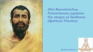 Shri Ramakrishna Paramhansa explains the stages of Sadhana Spiritual Practice