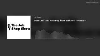 Noah Graff Used Machinery dealer and host of ”Swarfcast”