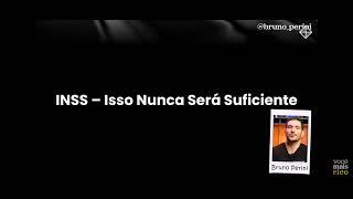 INSS | Isso Nunca Será Suficiente.Bruno Perini. #empreendedorismo #bolsadevalores