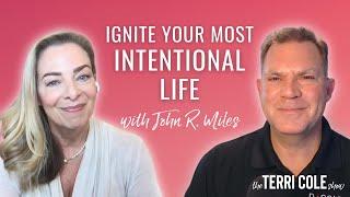 Ignite Your Most Intentional Life with John R. Miles - Terri Cole