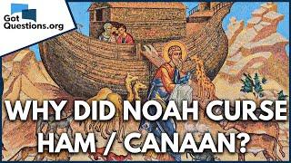 Why did Noah curse Canaan instead of Ham?  |  GotQuestions.org