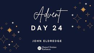 HCR Advent Day 24 John and Stasi Eldredge | HarperChristian Resources