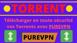 TORRENT - Comment télécharger des Torrents en toute sécurité avec le VPN PUREVPN et ses serveurs P2P