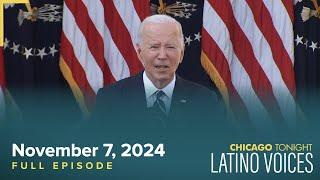 November 7, 2024 Full Episode — Chicago Tonight: Latino Voices