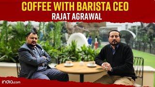 What’s Brewing At Barista? CEO Rajat Agrawal Opens Up On Expansion Plan In India | EXCLUSIVE