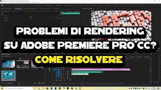 Problemi con il rendering su Adobe Premiere Pro CC? Vediamo come risolvere