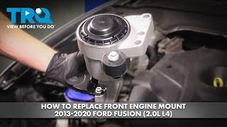 How to Replace Front Engine Mount 2013-2020 Ford Fusion (2.0L L4)