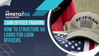 Loan Officer Training - 12/26/2024 - How to Structure VA Loans for Loan Officers