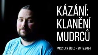 Kázání: Klanění mudrců - Jaroslav Šídlo - 29.12.2024