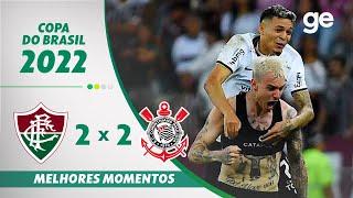 FLUMINENSE 2 X 2 CORINTHIANS | MELHORES MOMENTOS | SEMIFINAL COPA DO BRASIL 2022 | ge.globo