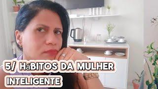 5 HÁBITOS DE UMA MULHER INTELIGENTE O QUE ELA FAZ