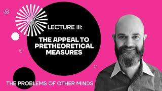 Lecture 3: The Appeal to Pretheoretical Measures