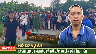 Từ số điện thoại lạ, công an tóm sống gã cháu họ bất nhân ‘bắt cóc’ hài cốt của bác | Hồ sơ vụ án