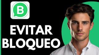 Como Evitar Bloqueo de Whatsapp Business