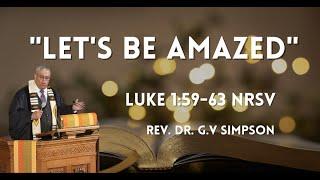 "Let's Be Amazed" | Luke 1:59-63 NRSV | Rev. Dr. G.V Simpson