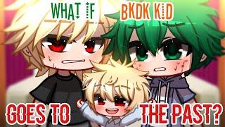 What if BKDK Kid Goes to the Past? || FULL VERSION || Bakudeku/Bkdk || GCMM || BNHA/MHA