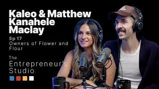 The Entrepreneur's Studio | Ep. 17 | Kaleo & Matthew Kanahele Maclay - Owners of Flower & Flour