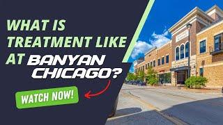 What is treatment like at Banyan Chicago?