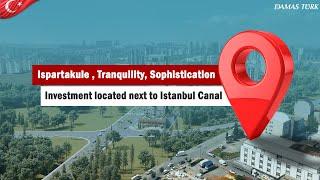 Ispartakule , Tranquility, Sophistication & Investment located next to Istanbul Canal || DAMAS TURK®