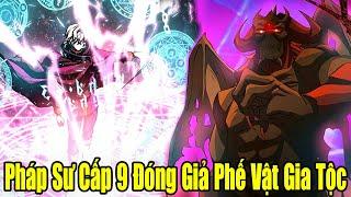 FULL BỘ | Pháp Sư Cấp 9 Đóng Giả Làm Phế Vật Của Gia Tộc | Review Truyện